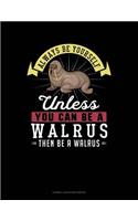 Always Be Yourself Unless You Can Be a Walrus Then Be a Walrus: Cornell Notes Notebook(311 Cornell Notes Notebook)