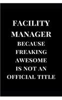 Facility Manager Because Freaking Awesome Is Not an Official Title: Gift Lined Notebook Journal