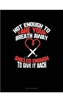 Hot Enough to Take Your Breath Away, Skilled Enough to Give It Back
