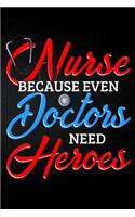 Nurse Because Even Doctors Need Heros