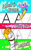 Aiden's Gonna Trace Some Letters: Personalized Primary Tracing Workbook for Kids Learning How to Write the Letters of the Alphabet, Practice Paper with 1 Ruling Designed for Children