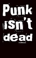 Punk Isn't Dead: Notebook, Notepad, Journal 100 9x6 Pages Gift Idea for Punk Rock Fans, Bands, Musicians, Rockers and Lovers