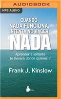 Cuando NADA Funciona, Intenta No Hacer NADA (Narración En Castellano): Aprende a Soltarte. Te Llevará Donde Quieras IR