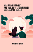 Marital adjustment and quality of life in married couples with career