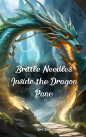 Brittle Needles Inside the Dragon Pane
