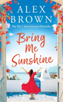 Bring Me Sunshine: An uplifting and escapist romance from the NUMBER ONE INTERNATIONAL BESTSELLER Alex Brown(1 Come Away With Me)