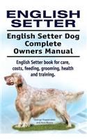 English Setter. English Setter Dog Complete Owners Manual. English Setter book for care, costs, feeding, grooming, health and training.