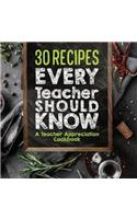 30 Recipes Every Teacher Should Know - A Teacher Appreciation Cookbook