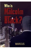 Who Is Malcolm Black?