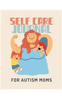 Self Care Journal For Autism Moms: For Adults For Autism Moms For Nurses Moms Teachers Teens Women With Prompts Day and Night Self Love Gift