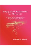 Simply Good Worksheets for Physics 2: Problem Sets in Electricity, Magnetism, and Waves