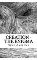 Creation - The Enigma: (1 Creation - The Enigma)
