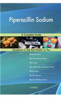 Piperacillin Sodium; A Complete Guide