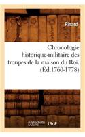 Chronologie Historique-Militaire Des Troupes de la Maison Du Roi.(Éd.1760-1778)