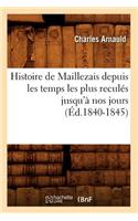 Histoire de Maillezais Depuis Les Temps Les Plus Reculés Jusqu'à Nos Jours (Éd.1840-1845)