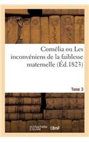 Cornélia Ou Les Inconvéniens de la Faiblesse Maternelle