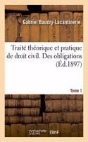 Traité Théorique Et Pratique de Droit Civil. Des Obligations. Tome 1