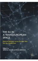 The EU in a Trans-European Space: External Relations Across Europe, Asia and the Middle East