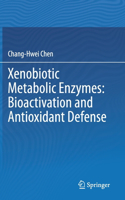 Xenobiotic Metabolic Enzymes: Bioactivation and Antioxidant Defense