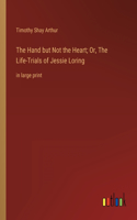 Hand but Not the Heart; Or, The Life-Trials of Jessie Loring
