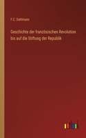 Geschichte der französischen Revolution bis auf die Stiftung der Republik
