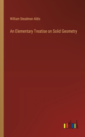 An Elementary Treatise on Solid Geometry