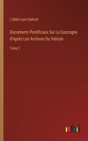 Documents Pontificaux Sur La Gascogne d'Après Les Archives Du Vatican