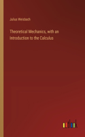 Theoretical Mechanics, with an Introduction to the Calculus