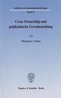 Cross Ownership Und Publizistische Gewaltenteilung: Rechtstatsachliche Grundlagen Und Rechtliche Zulassigkeit Der Marktubergreifenden Eigentumskonzentration in Den Medien. Zugleich Ein Beitrag Zur Dog