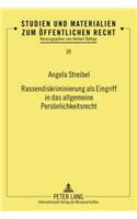 Rassendiskriminierung ALS Eingriff in Das Allgemeine Persoenlichkeitsrecht: (39 Studien Und Materialien Zum Oeffentlichen Recht)