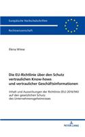 EU-Richtlinie ueber den Schutz vertraulichen Know-hows und vertraulicher Geschaeftsinformationen: Inhalt und Auswirkungen der Richtlinie (EU) 2016/943 auf den gesetzlichen Schutz des Unternehmensgeheimnisses