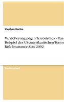 Versicherung gegen Terrorismus - Das Beispiel des US-amerikanischen Terrorism Risk Insurance Acts 2002