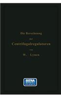 Die Berechnung der Centrifugalregulatoren: (German)