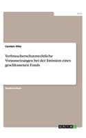 Verbraucherschutzrechtliche Voraussetzungen bei der Emission eines geschlossenen Fonds