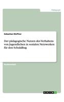 pädagogische Nutzen des Verhaltens von Jugendlichen in sozialen Netzwerken für den Schulalltag