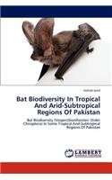 Bat Biodiversity in Tropical and Arid-Subtropical Regions of Pakistan