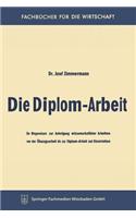 Die Diplom-Arbeit: Ein Wegweiser Zur Anfertigung Wissenschaftlicher Arbeiten Von Der Übungsarbeit Bis Zur Diplom-Arbeit Und Dissertation