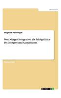 Post Merger Integration als Erfolgsfaktor bei Mergers and Acquisitions: (German)