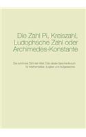 Zahl Pi, Kreiszahl, Ludophsche Zahl oder Archimedes-Konstante: Die schönste Zahl der Welt. Das ideale Geschenkbuch für Mathematiker, Logiker und Aufgeweckte.