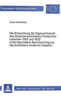 Die Entwicklung Der Eigenwirtschaft Des Zisterzienserklosters Fuerstenfeld Zwischen 1263 Und 1632 Unter Besonderer Beruecksichtigung Des Auftretens Moderner Aspekte
