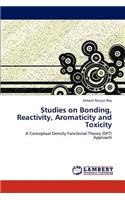 Studies on Bonding, Reactivity, Aromaticity and Toxicity