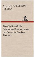 Tom Swift and His Submarine Boat, or, under the Ocean for Sunken Treasure