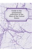 Guide to the Numismatic Collection of the Mint of the United States