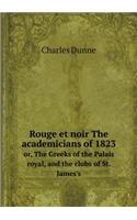 Rouge et noir The academicians of 1823 or, The Greeks of the Palais royal, and the clubs of St. James's