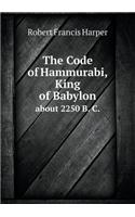 The Code of Hammurabi, King of Babylon about 2250 B. C.: (English)