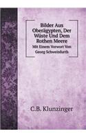 Bilder Aus Oberägypten, Der Wüste Und Dem Rothen Meere Mit Einem Vorwort Von Georg Schweinfurth