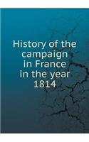 History of the campaign in France in the year 1814