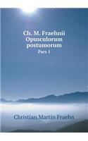 Ch. M. Fraehnii Opusculorum postumorum Pars 1