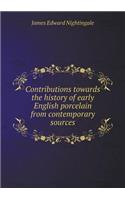 Contributions Towards the History of Early English Porcelain from Contemporary Sources