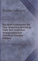 Das Brief-Geheimniss Vor Dem Deutschen Reichstag: Nach Den Amtlichen Stenographischen Berichten (German Edition)